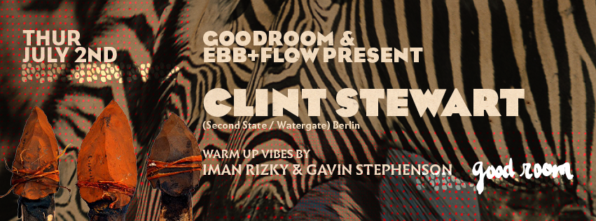 GOOD ROOM // ebb + flow presents Clint Stewart + Gavin Stephenson + Iman Rizky
