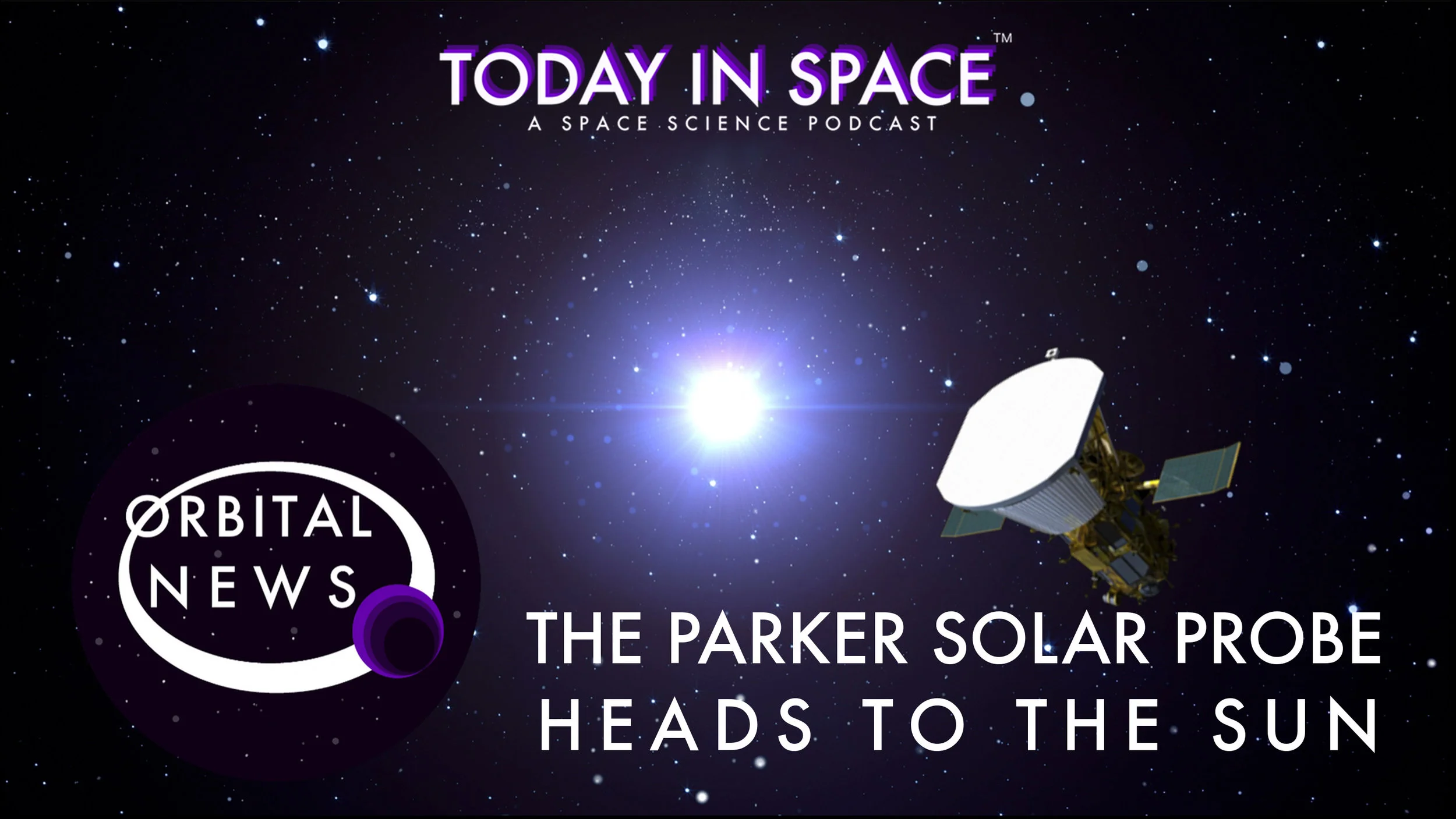 The Parker Solar Probe Heads to the Sun | Orbital News