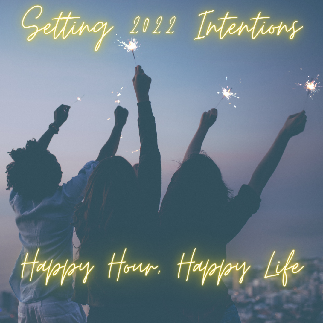 Setting 2022 Intentions: Happy Hour, Happy Life