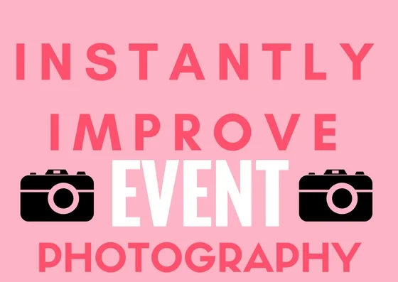 How to Instantly Improve Your Event Photography