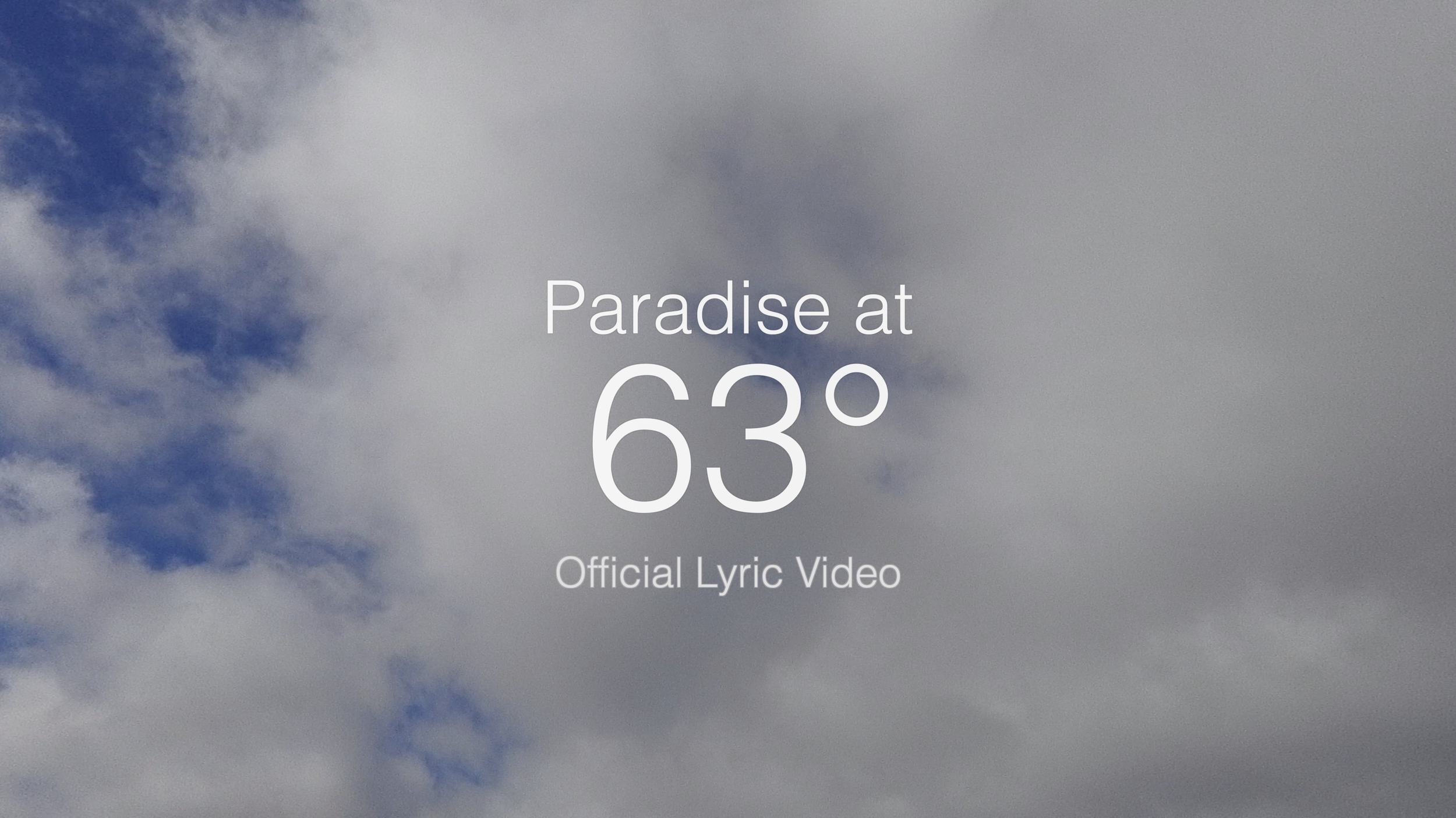The Official Lyric video for "Paradise at 63 Degrees" is now out on my YouTube Channel