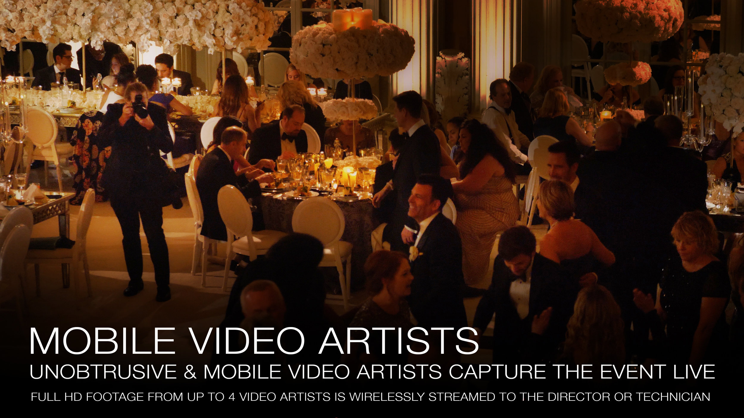 Our video artist aren't tethered by cables allowing them the freedom to roam. Our cameras offer in body stabilization so even handheld footage is buttery smooth. The HD footage streams wirelessly from a device on top of our camera to a hub by our di…