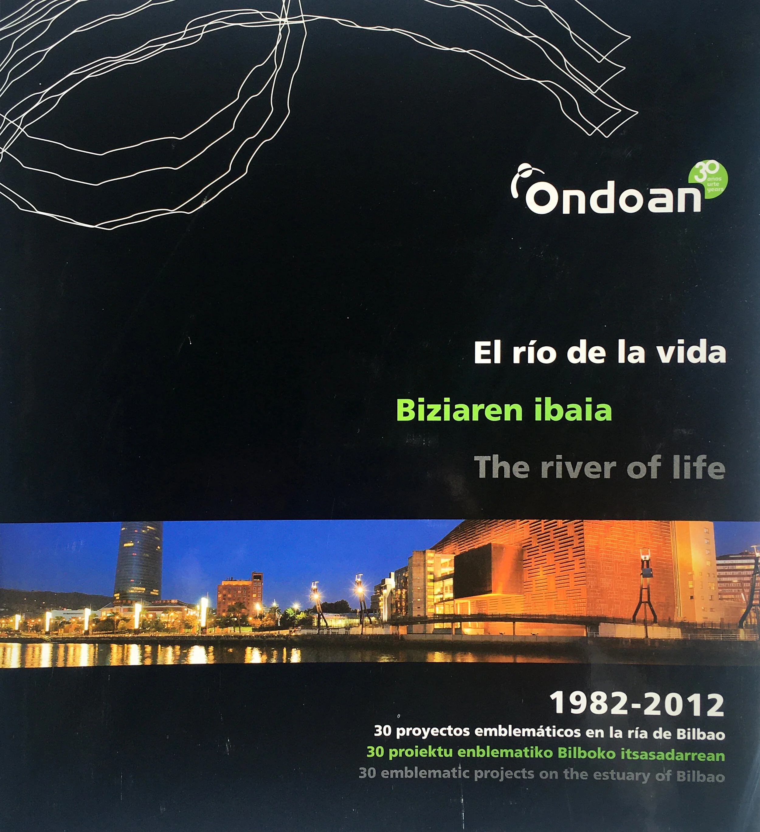 2012   The river of life. 30 emblematic projects on the estuary of Bilbao. Grupo Ondoan Ed., Bilbao