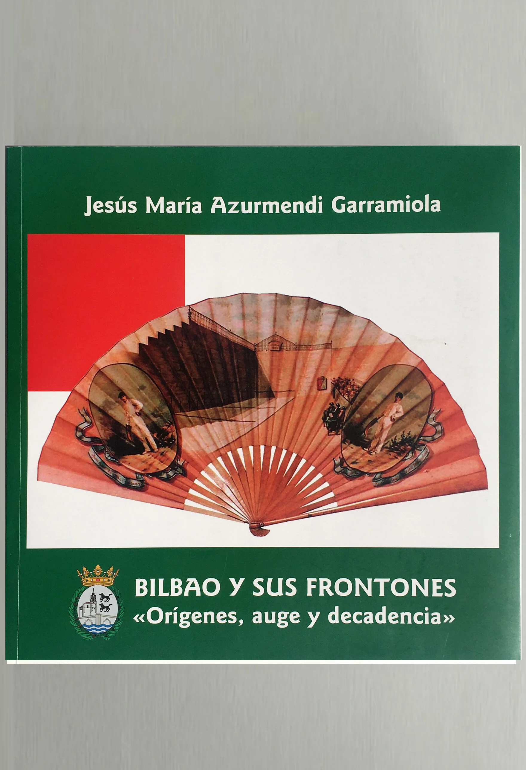 2011   Bilbao y sus frontones J. M. Azurmendi Ed., Bilbao