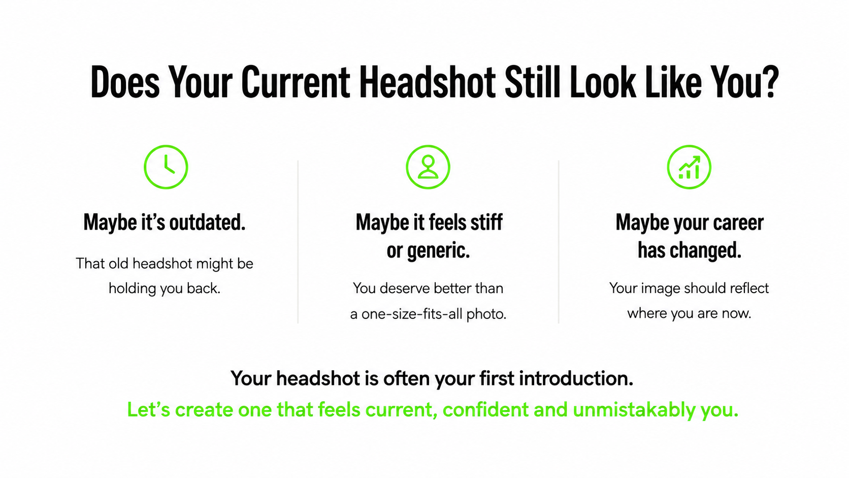 A promotional image with the question 'Does your current headshot still look like you?' followed by three options: 'Maybe it's outdated' with a clock icon, 'Maybe it feels stiff or generic' with a user icon, 'Maybe your career has changed' with a growth chart icon. The text suggests updating your headshot for a more current, confident, and unmistakable appearance.