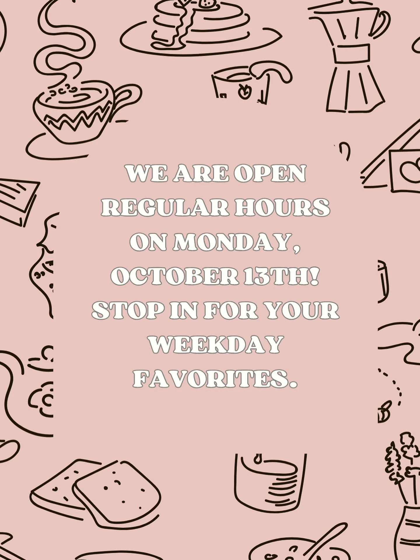 Open Monday, October 13th — same hours, same treats, same cozy vibes π₯