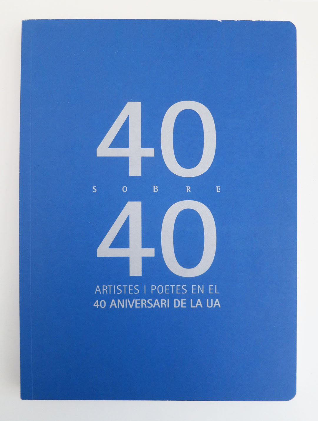   40 sobre 40 Artistas y Poetas en el 40 Aniversari de la UA , Group Exhibition Museo Universidad de Alicante, 2019 