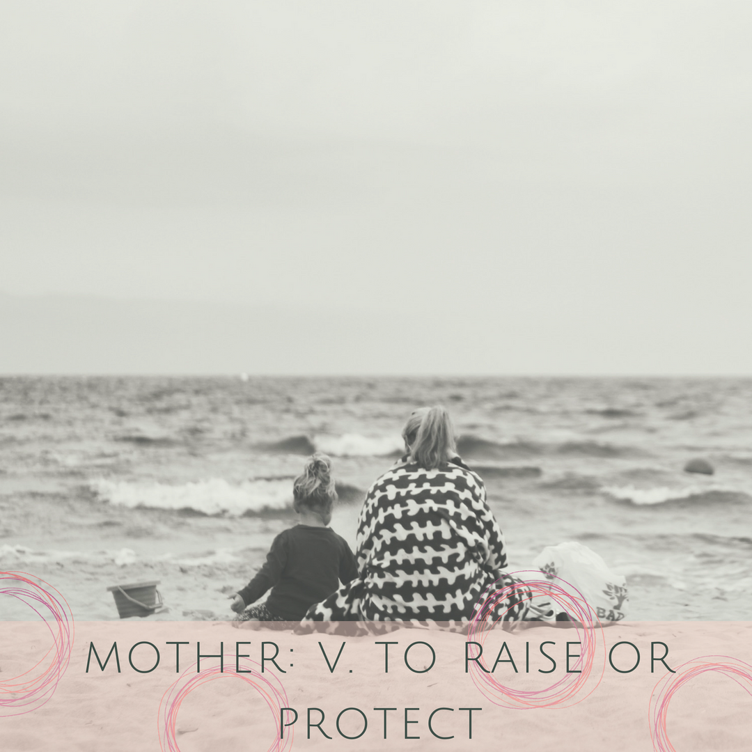 Mother: v. to raise or protect