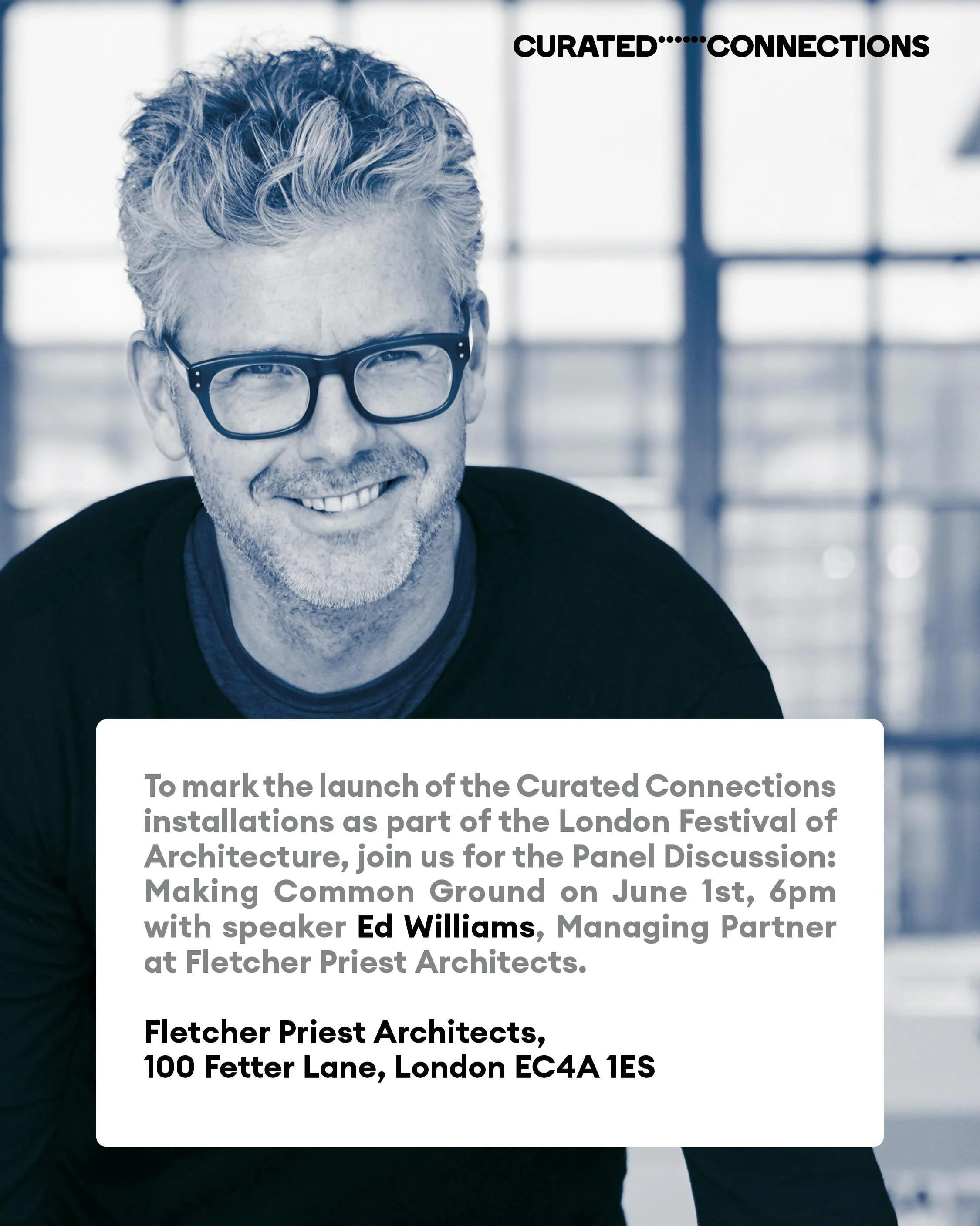 We&rsquo;re delighted to announce that Ed Williams, Managing Partner at Fletcher Priest Architects, will be joining the opening panel discussion &ldquo;Making Common Ground&rdquo; as part of the Curated Connections series, moderated by Ellie Stathaki