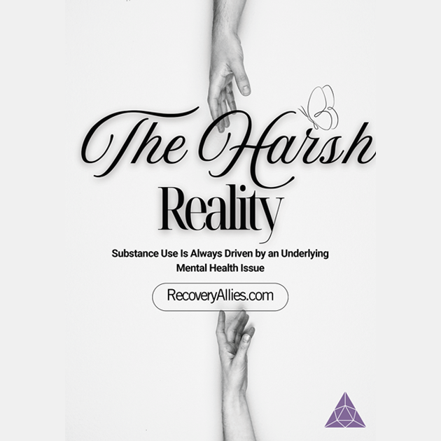 The Harsh Reality: Substance Use Is Always Driven by an Underlying Mental Health Issue