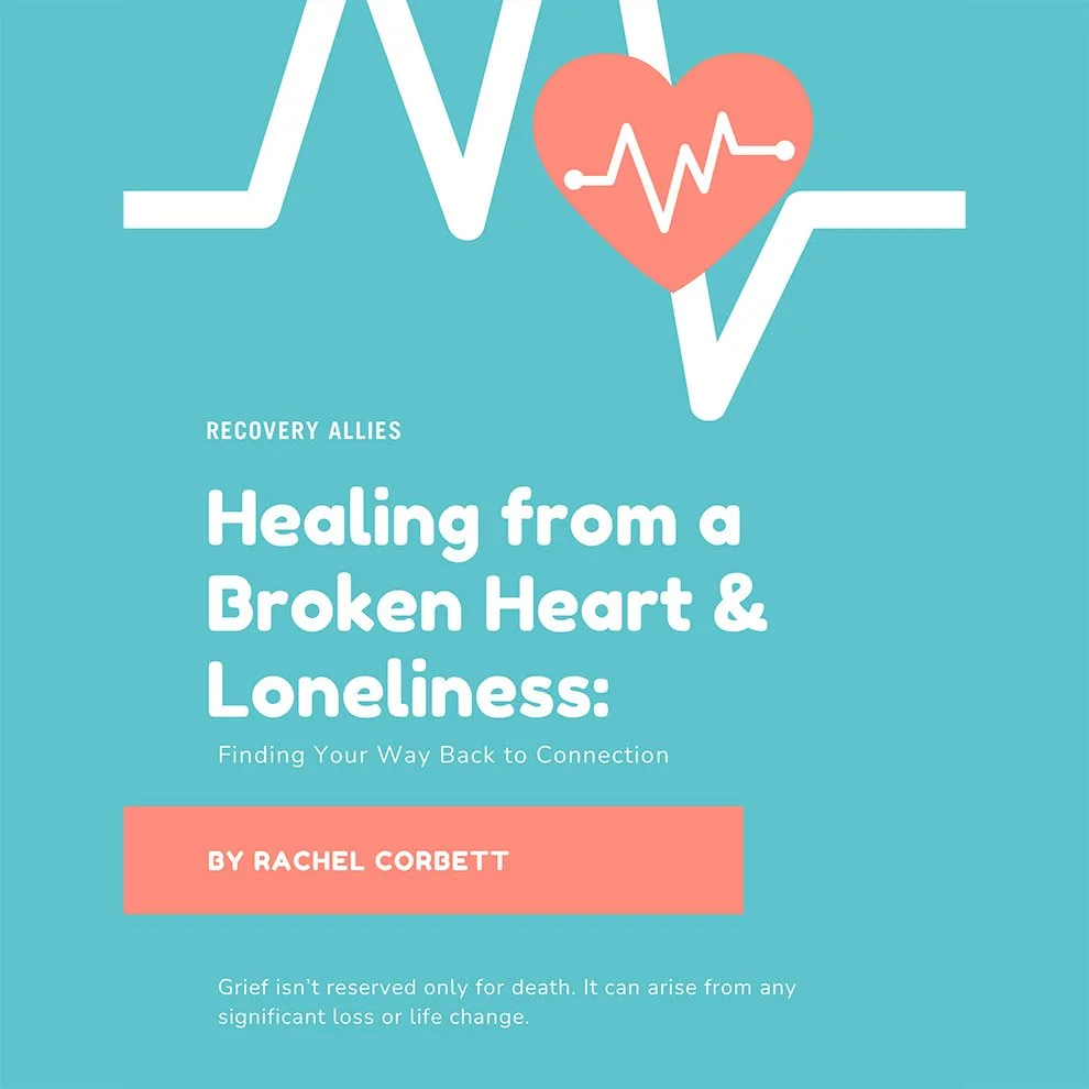 Healing from a Broken Heart and Loneliness: Finding Your Way Back to Connection