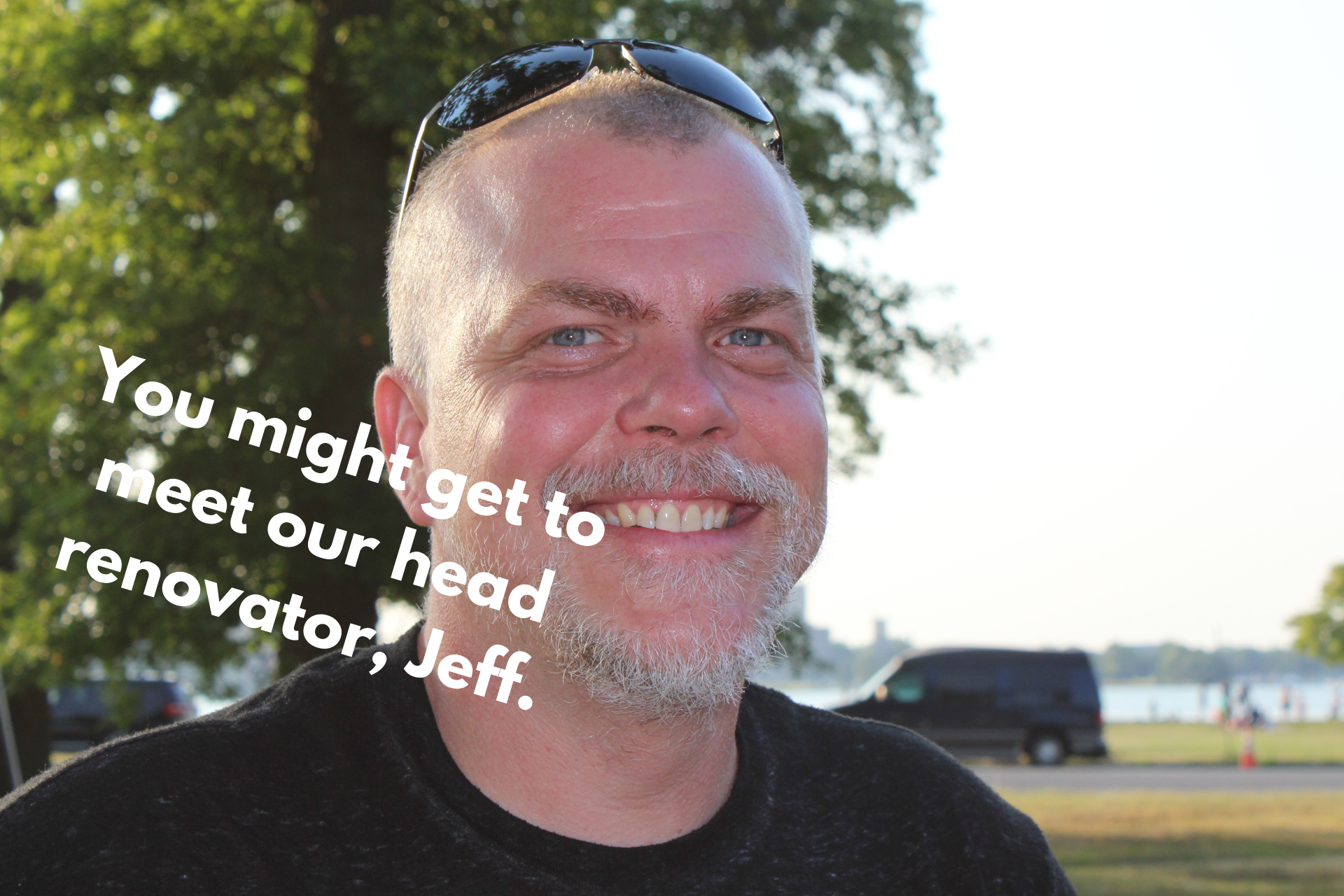 11jeffYou might meet our head renovator, Jeff.png