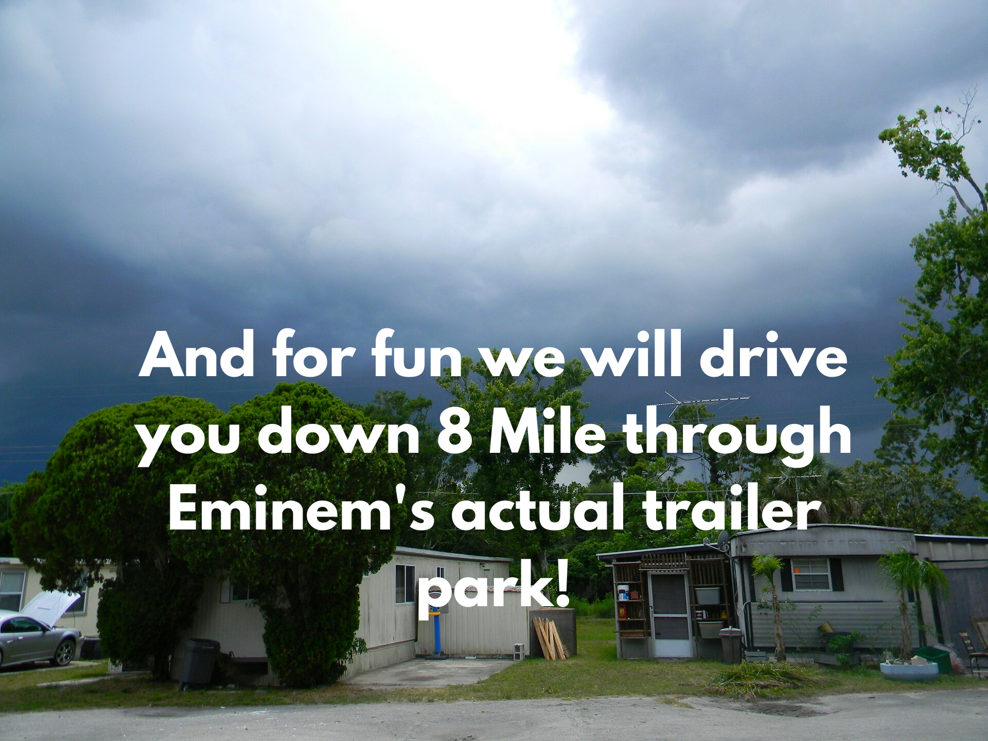 And for fun we will drive you down 8 Mile through Eminem's.png