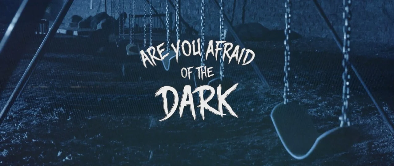 Are You Afraid of The Dark
