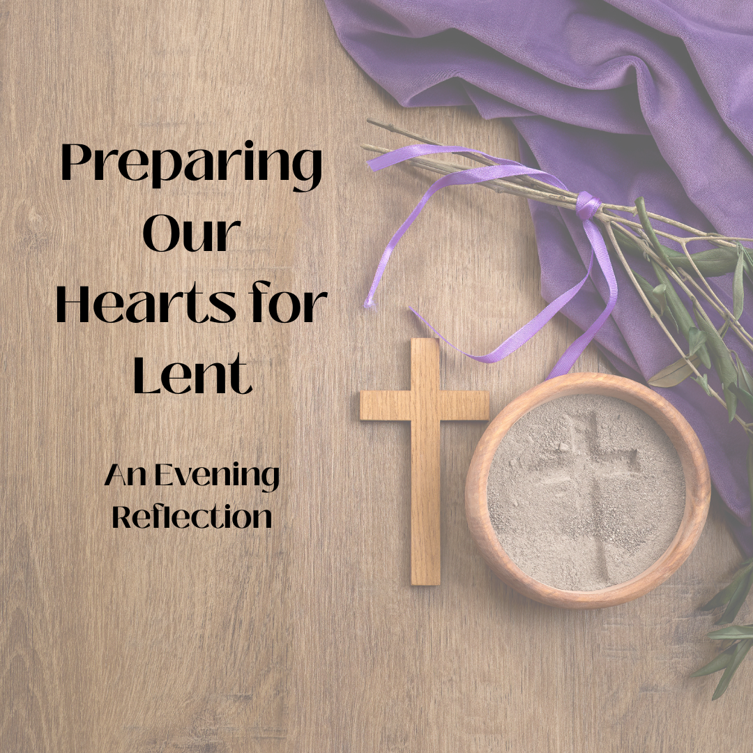 Preparing Our Hearts for Lent - An Evening Reflection