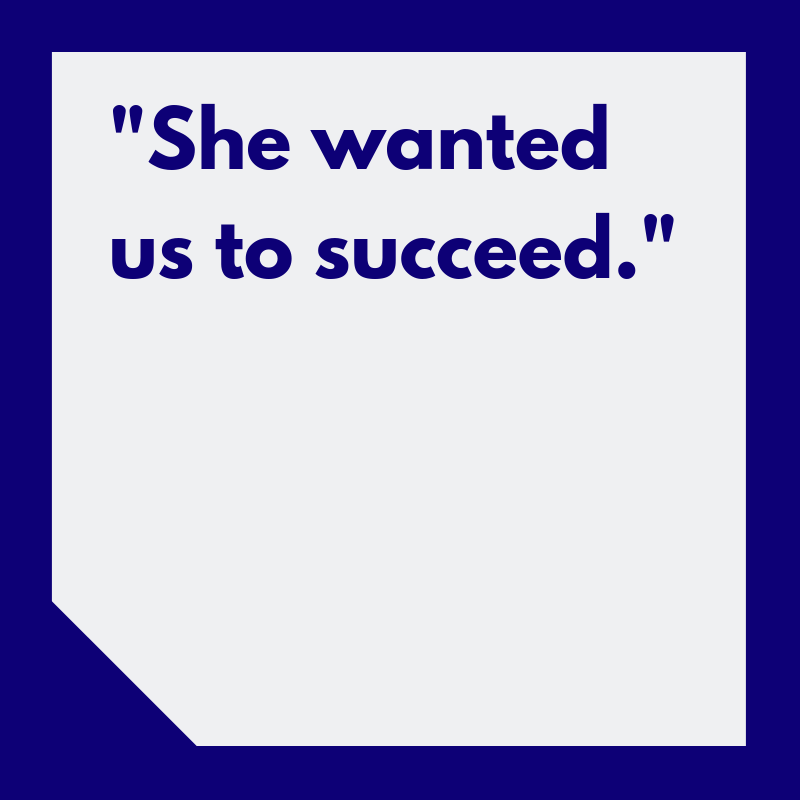 “She wanted us to succeed.”