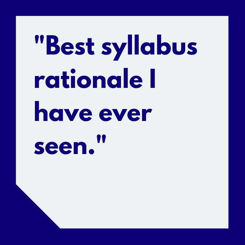 “Best syllabus rationale I have ever seen.”