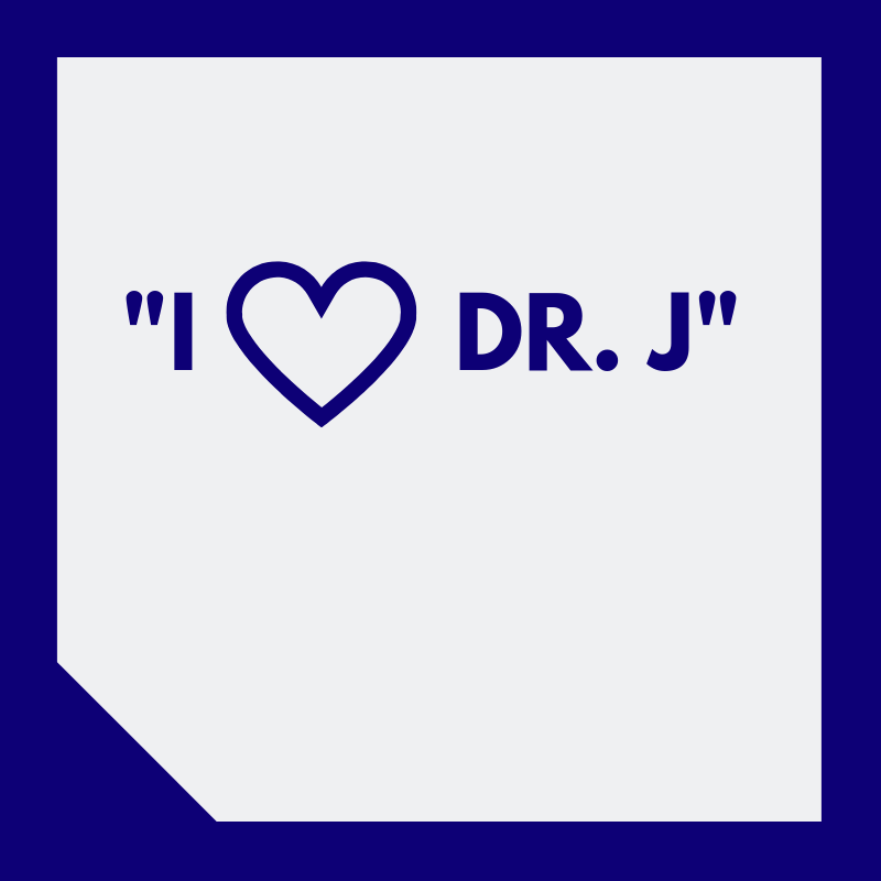 “I HEART DR. J”