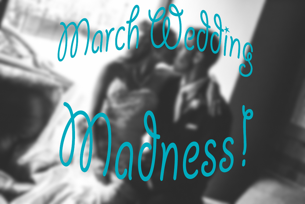 March Wedding Madness