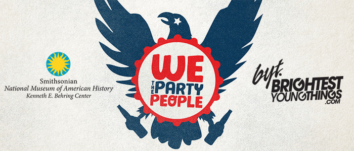 We the Party People - Smithsonian American History Museum & BYT