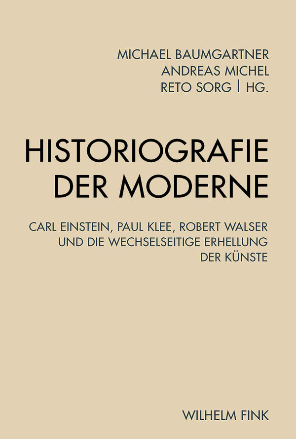Abb.1: Titelblatt zu Historiografie der Moderne Carl Einstein, Paul Klee, Robert Walser und die wechselseitige Erhellung der Künste 1. Aufl., Paderborn: Fink, 2015