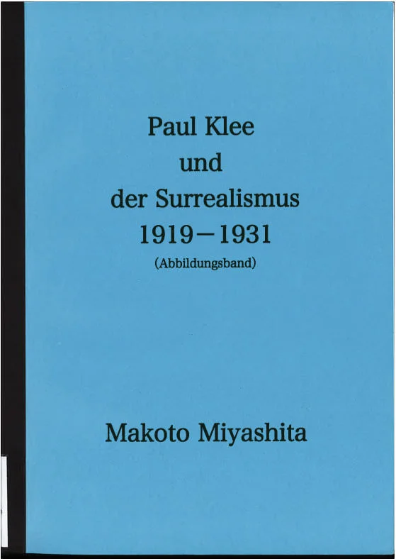 Abb. 2 Makoto Miyashita, Paul Klee und der Surrealismus 1919-1931,2 Bde., Diss., Universität Basel, 2007, Abbildungsband DOWNLOAD http://downloads.zwitscher-maschine.org/Miyashita_Klee_Surrealismus_Abb.pdf