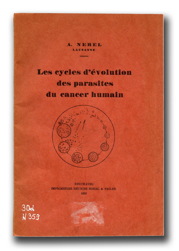  Abb. 10  Antoine Nebel, Les cycles d’évolution des parasites du cancer humain, Neuchatel: Imprimeries réunies Borel &amp; Seiler, 1932. 