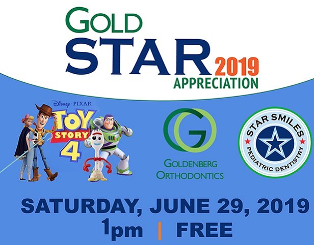 Gold Star Appreciation 2019
http://goldstarappreciation.com
Enjoy Toy Story 4 on Star Smiles Pediatric Dentistry and Goldenberg Orthodontics AT CITY LIGHTS THEATER GEORGETOWN! Please pick your tickets up between June 17th - June 27th at the location you select below!
Goldenberg Orthodontics and Star Smiles Pediatric Dentistry support their community - and you can too!
This year we are partnering with THE CARING PLACE to help our fellow Georgetown neighbors who need assistance. In the spirit of giving, you can provide a helping hand too. Bring a non-perishable food item to donate and you will receive a popcorn and drink pack as a thank you for your generosity. It’s a WIN-WIN for all!
We’ll see you at the movies!
WHILE SUPPLIES LAST - LIMITED QUANTITY!
MUST BE A PATIENT OF STAR SMILES OR GOLDENBERG ORTHODONTICS