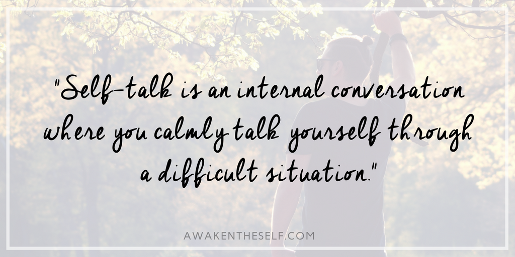 Self-talk is an internal conversation where you calmly talk yourself through a difficult situation.png