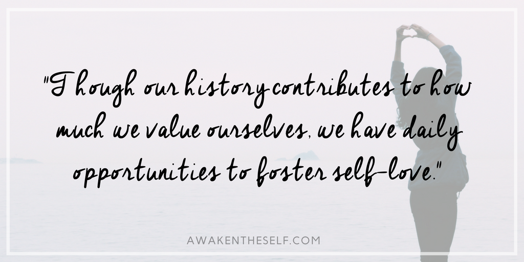 Though our personal history contributes to how much we value ourselves, we have daily opportunities to foster self-love..png