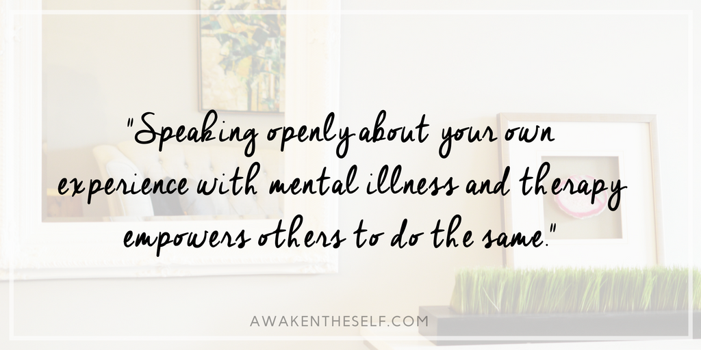 Speaking openly about your own experience with mental illness and therapy empowers others to do the same..png