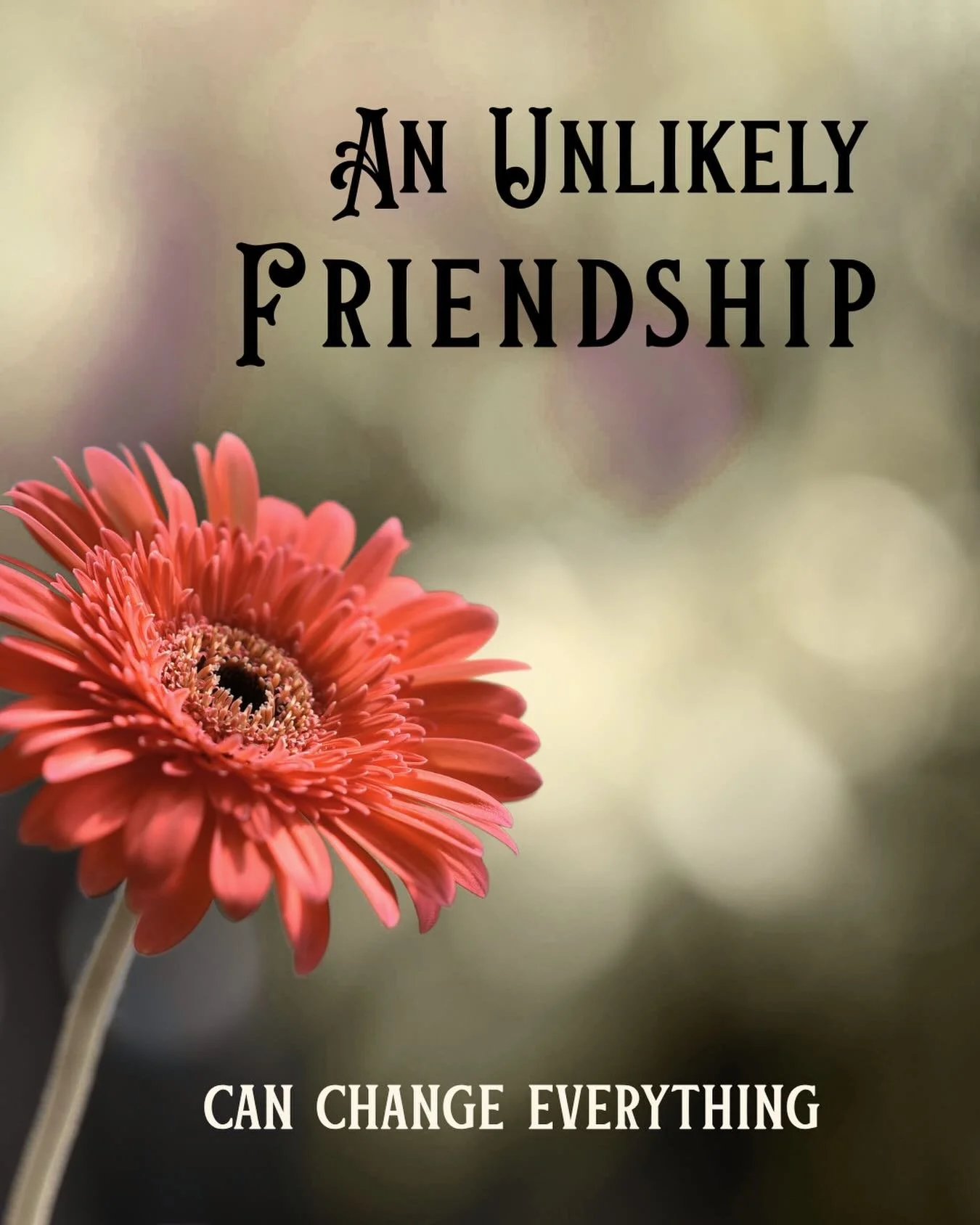 an unlikely friendship can change everything