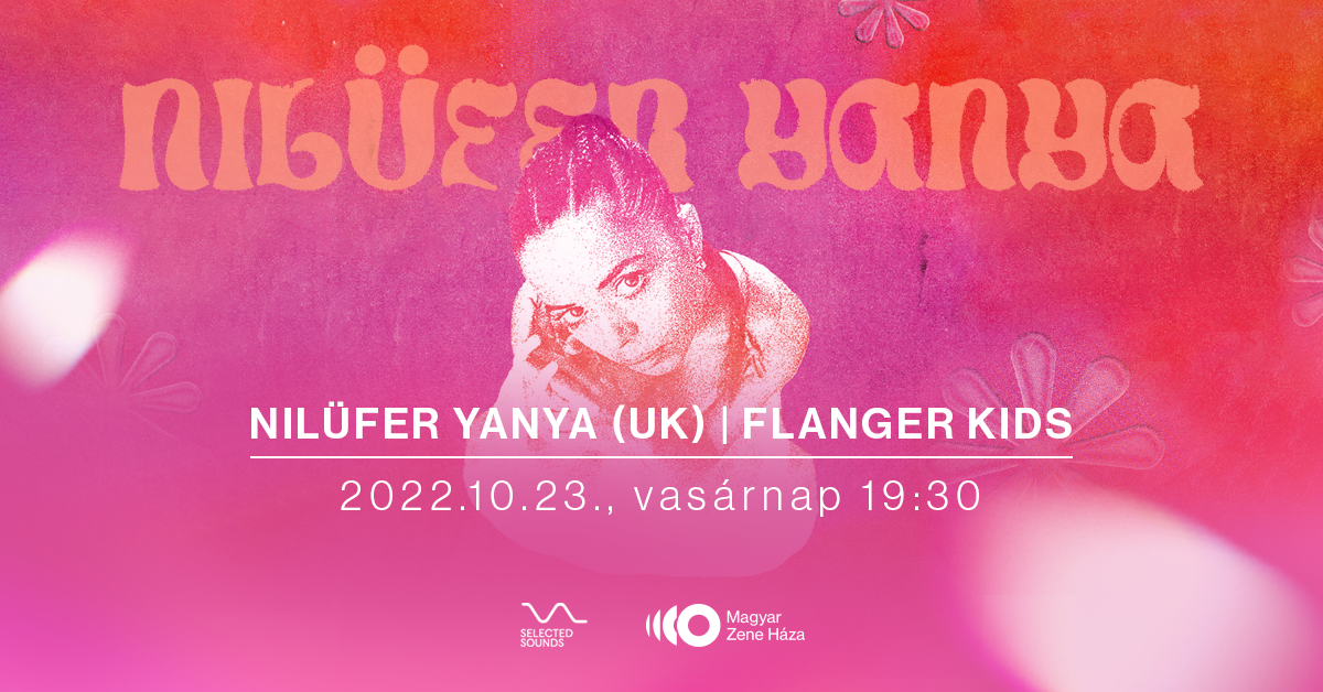 Nilüfer Yanya (UK) / Selected Sounds / Magyar Zene Háza