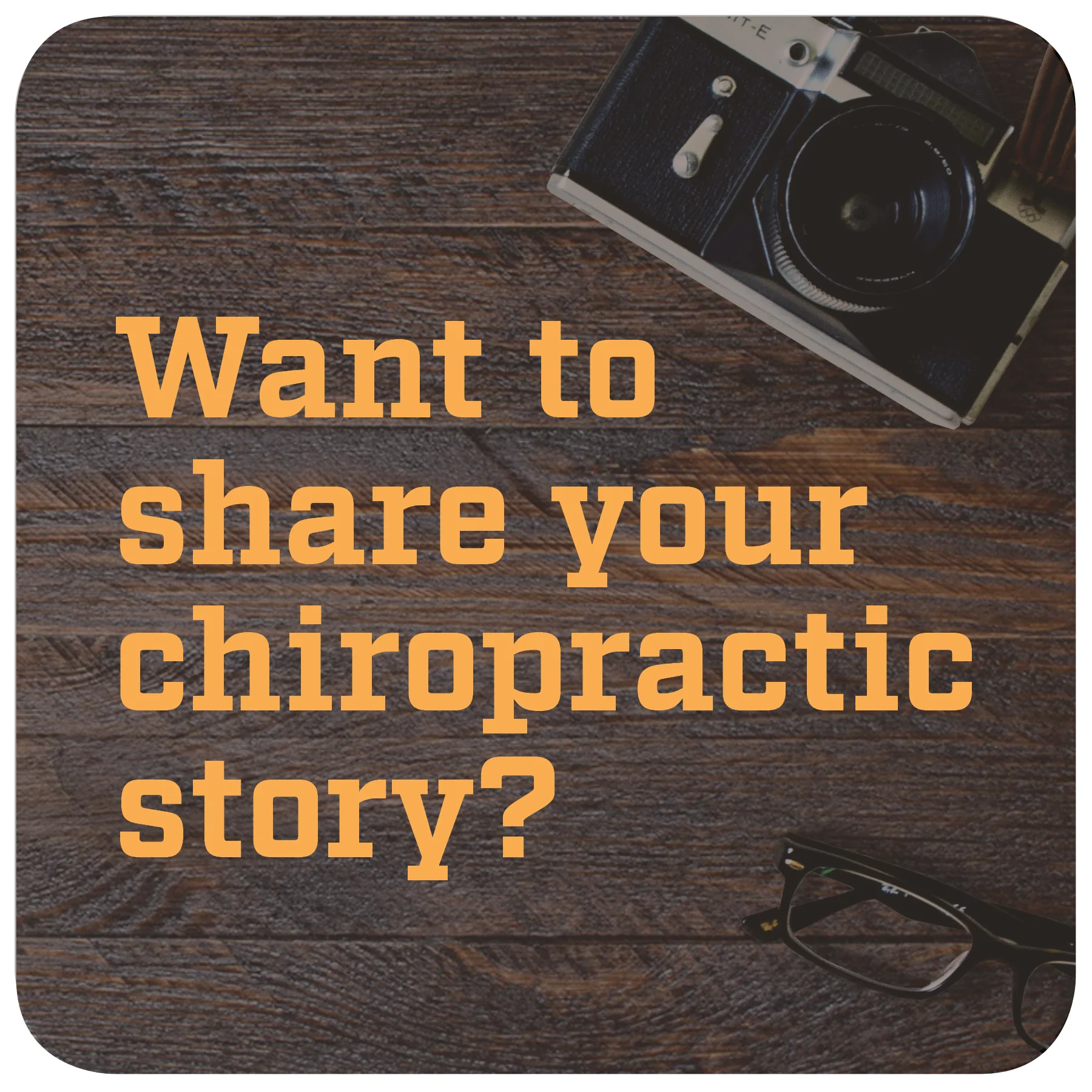 SHARE YOUR CHIROPRACTIC STORY