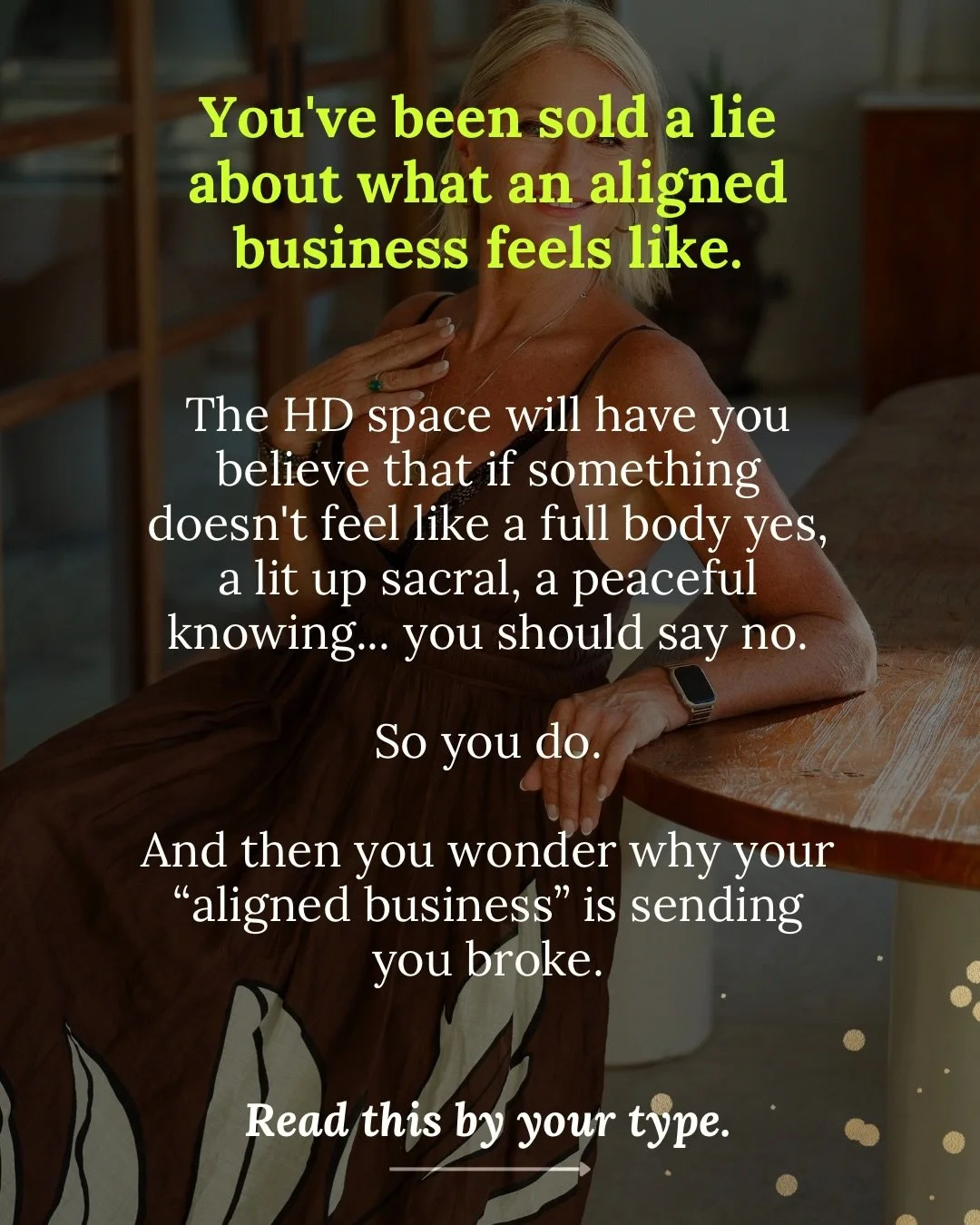 The most dangerous thing the Human Design space ever taught you is that alignment should always feel good.

It shouldn&rsquo;t, at least not always. And if you&rsquo;ve been waiting for the full body yes before doing the strategic work ... that&rsquo