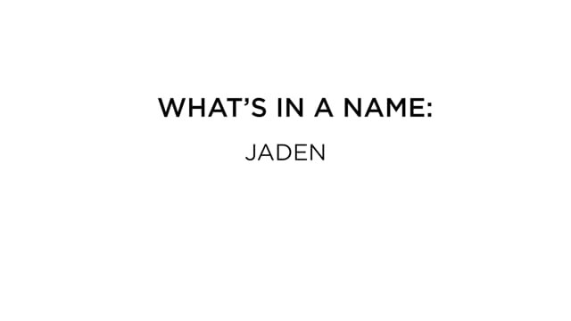 Whats in a Name: Jaden