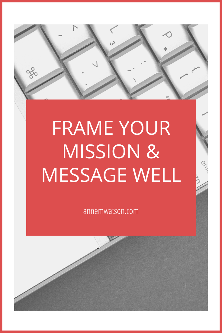 Frame Your Mission and Message Well