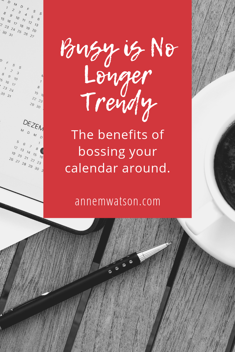 Busy Isn't Trendy Anymore