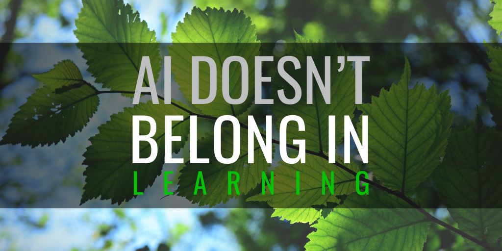AI doesn’t belong in learning… or does it? 
