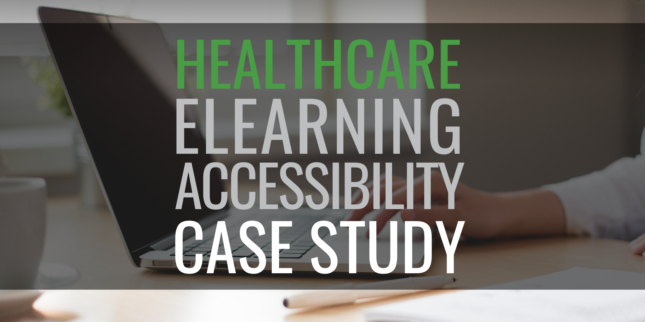 Bringing accessibility and consistency to healthcare elearning