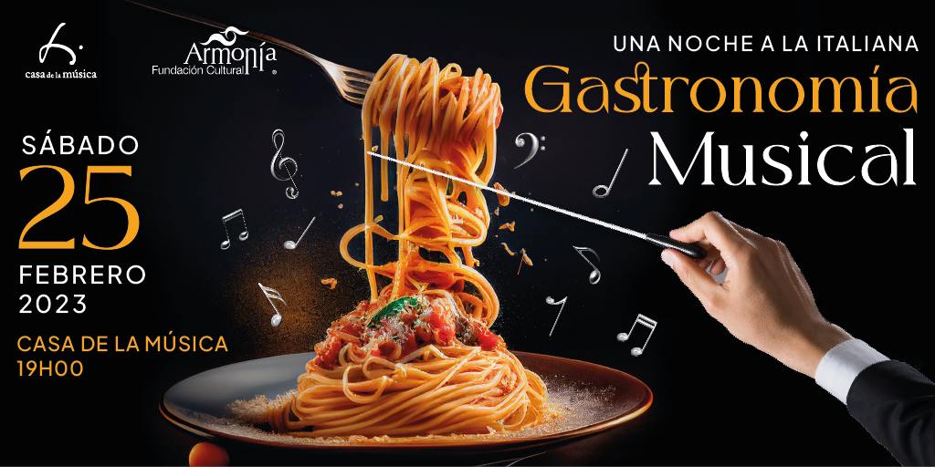 La Casa de la Música y la Fundación Cultural Armonía presentan GASTRONOMÍA MUSICAL: UNA NOCHE A LA ITALIANA, una experiencia única que hace una relación exhaustiva con todas aquellas obras en las que la gastronomía ha tenido algún tipo de
