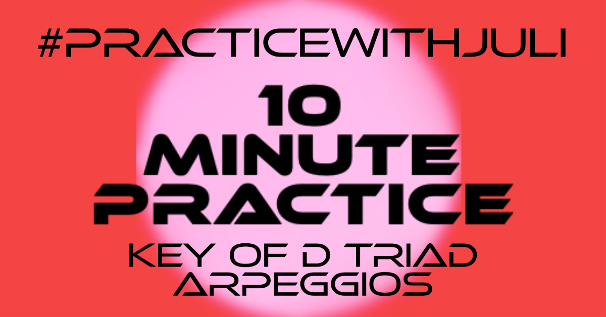 10 Minute Practice Key of D: Triad Arpeggios