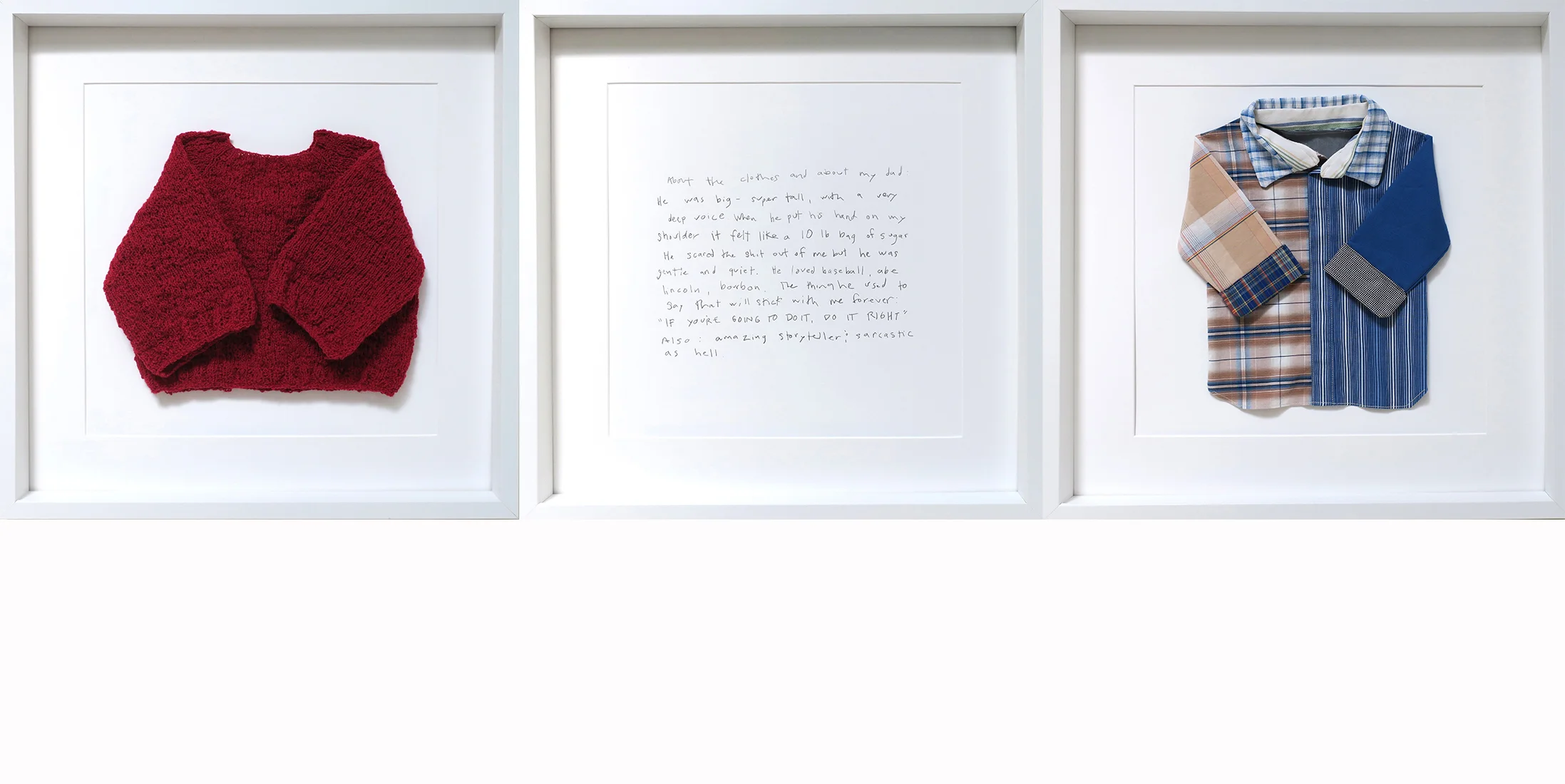 Letitia sent me her father's shirts and sweater. In her note, she remembered her father. From the shirts, I made one small shirt. From the sweater, I made one small sweater. I enlarged and transcribed a portion of her note in #2 pencil. Letitia's Dad , 2016.