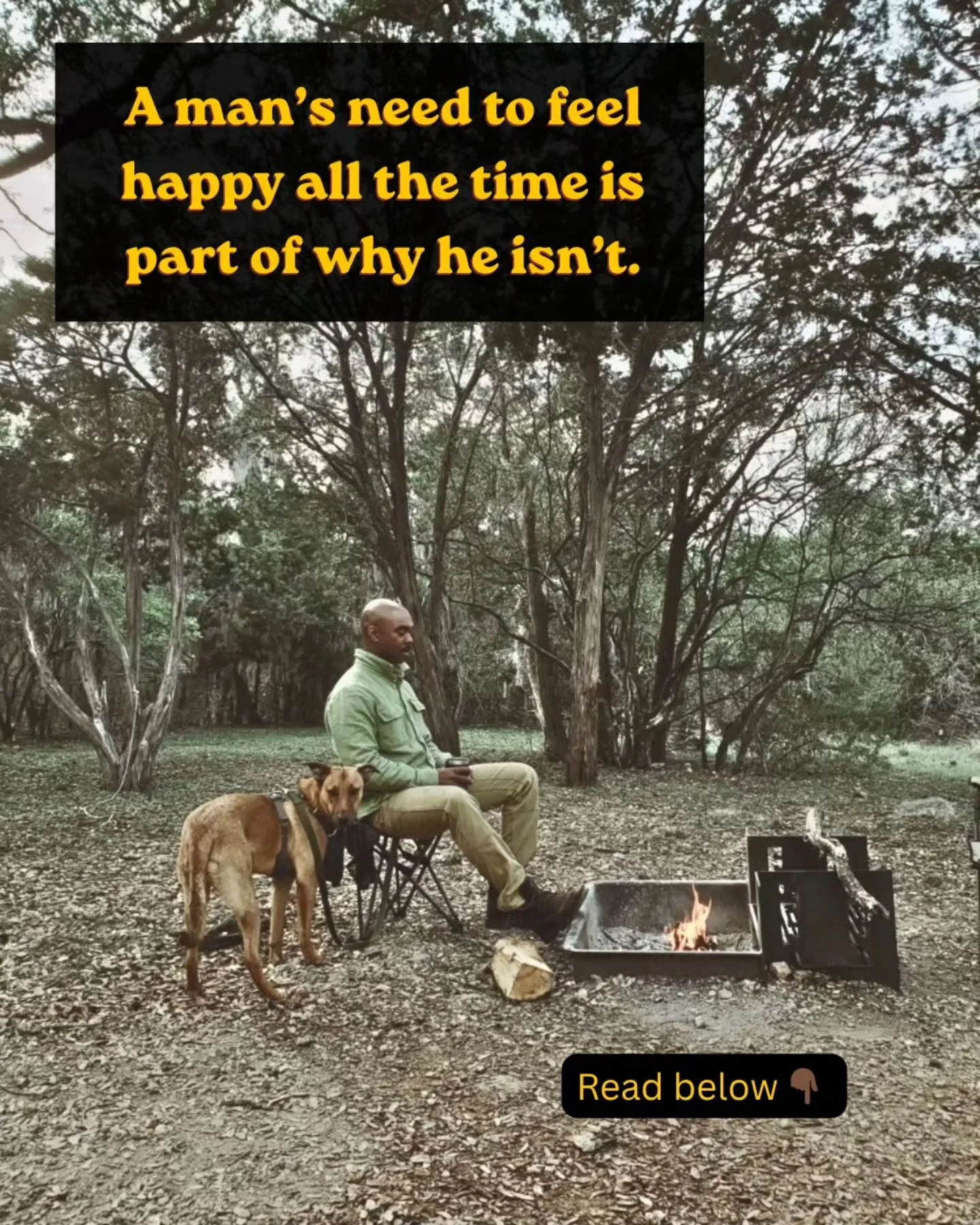 Understanding the difference between joy and happiness helps a man stop chasing happiness all the time and stop attaching himself to the need to feel it...all the time. 

Life comes with the full range of emotions. Joy has more depth and steadiness t