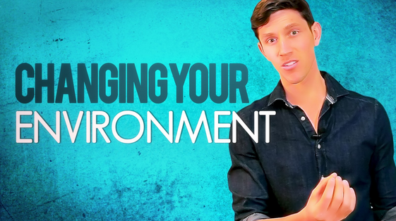 Change Your Environment & Change Your Life
