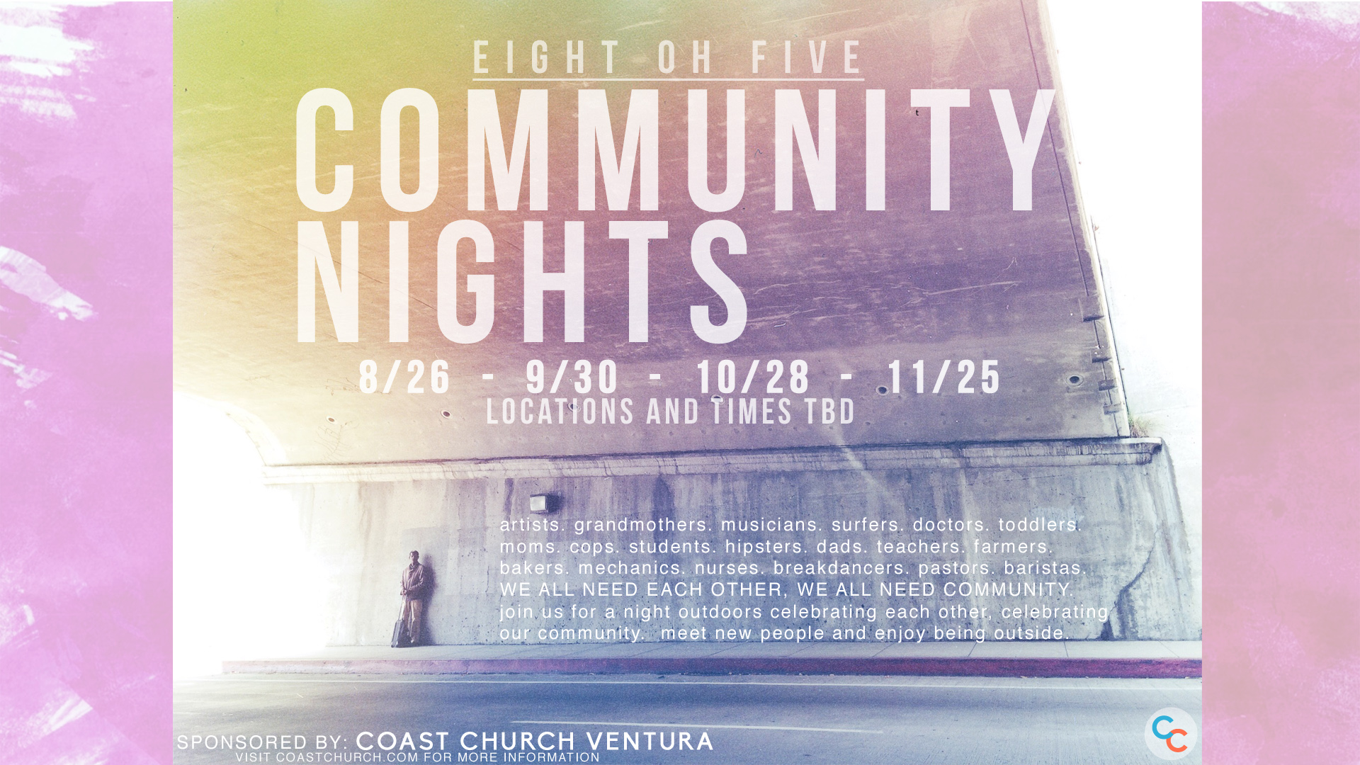 We're so excited to announce 805 Community Nights, a series of evenings spent outside in Ventura County enjoying community, bonfires, outdoor movies, art, music and of course the beautiful weather we always forget about here in Ventura. Mark these dates on your calendar. Each event that Coast Church promotes is open to the public unless otherwise noted. We encourage you to share this with your family, friends, co-workers, etc. We're also looking for local artists, businesses, and charities to feature/sponsor at these events. We will have more information forthcoming. Can't wait to see you there!