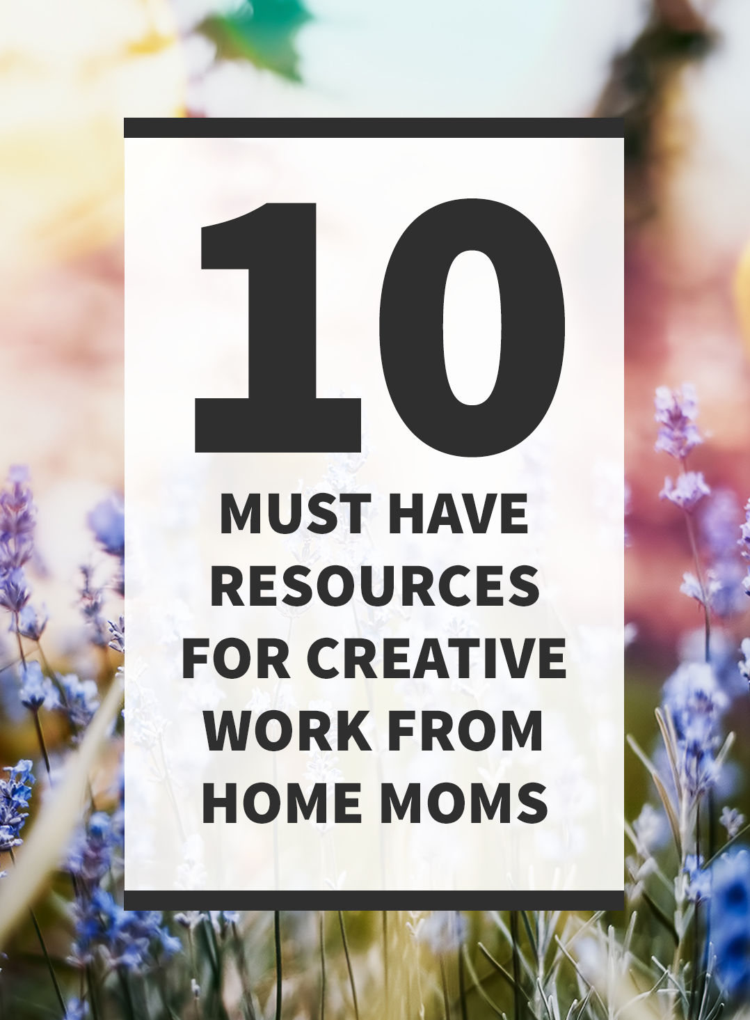 10 Must Have Resources for Creative Work from Home Moms