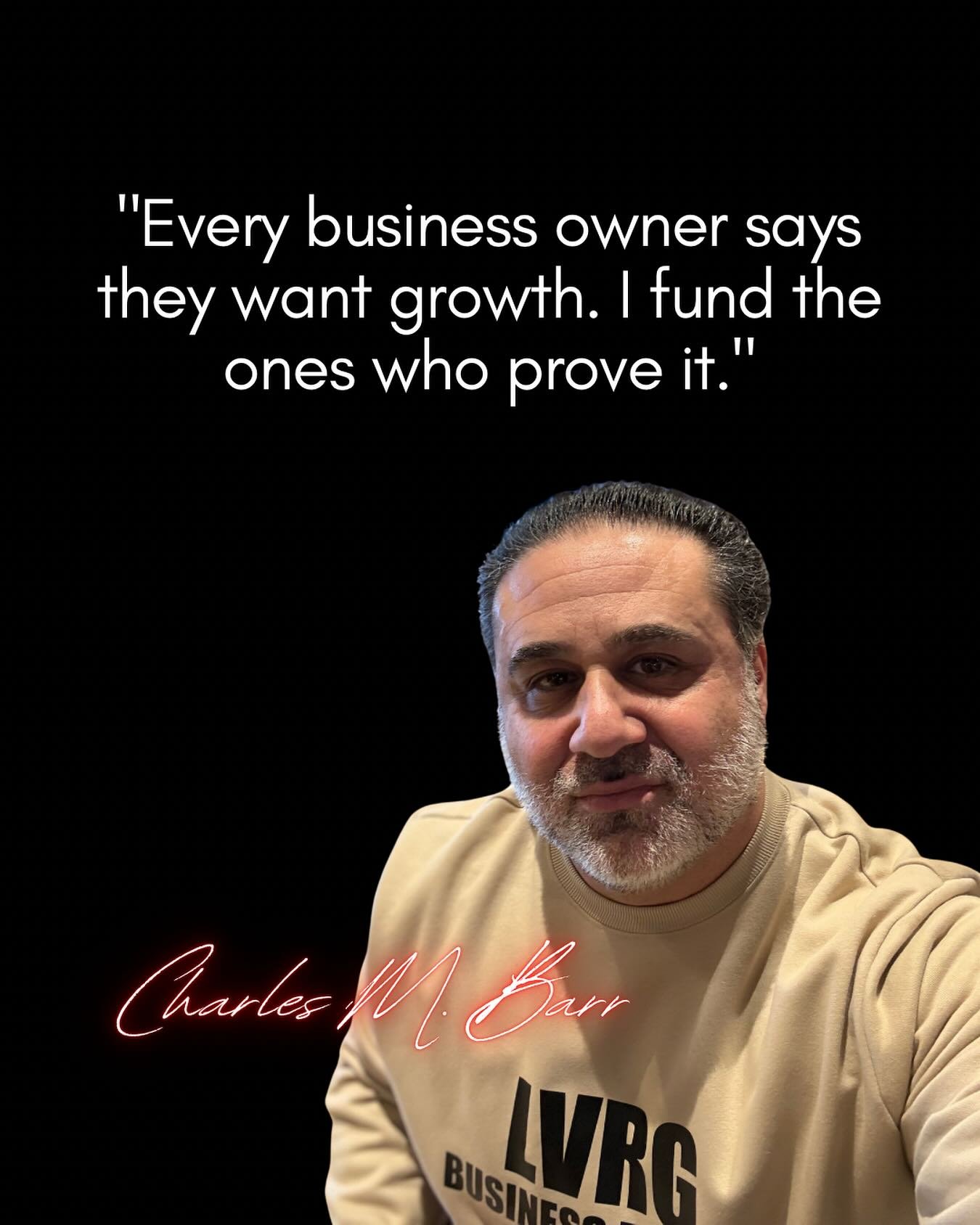 &ldquo;Excuses don&rsquo;t build businesses. Capital and execution do. Every business owner says they want growth. I fund the ones who prove it.&rdquo;