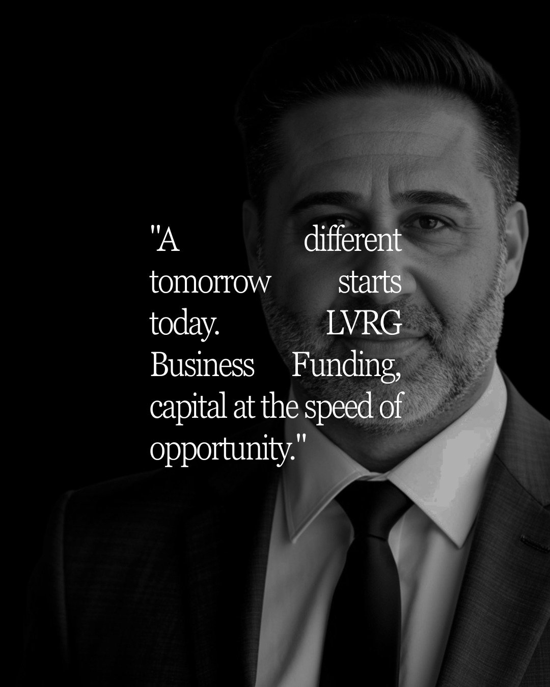 &quot;A different tomorrow starts today. LVRG Business Funding, capital at the speed of opportunity.&quot;