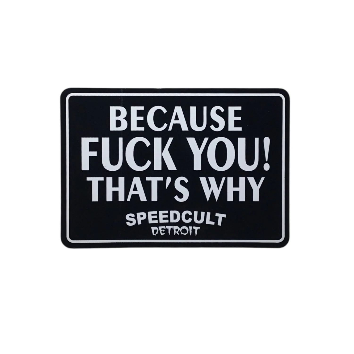 Because Fuck You!  That's Why Sticker